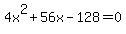 4x%5E2%2B56x-128+=+0