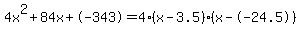 4x%5E2%2B84x%2B-343+=+4%28x-3.5%29%2A%28x--24.5%29