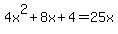 4x%5E2%2B8x%2B4=25x