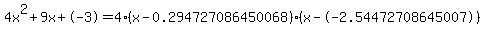 4x%5E2%2B9x%2B-3+=+4%28x-0.294727086450068%29%2A%28x--2.54472708645007%29