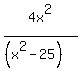 4x%5E2%2F%28%28x%5E2+-+25%29%29