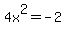 \"4x%5E2=-2\"