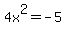 4x%5E2=-5