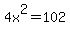 4x%5E2=102