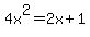 4x%5E2=2x%2B1