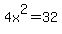 4x%5E2=32