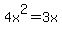 4x%5E2=3x