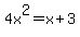4x%5E2=x%2B3