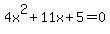 4x%5E2+%2B+11x+%2B+5+=+0