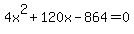 4x%5E2+%2B+120x+-+864+=+0