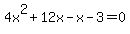 4x%5E2+%2B+12x+-+x+-+3+=+0