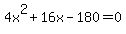 4x%5E2+%2B+16x+-+180+=+0