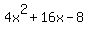 4x%5E2+%2B+16x+-+8+