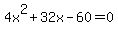 4x%5E2+%2B+32x+-+60+=+0
