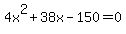 4x%5E2+%2B+38x+-+150+=+0