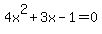 4x%5E2+%2B+3x+-+1+=+0