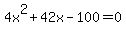4x%5E2+%2B+42x+-+100+=+0