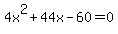 4x%5E2+%2B+44x+-60+=+0