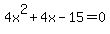 4x%5E2+%2B+4x+-+15+=+0