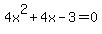 4x%5E2+%2B+4x+-+3+=+0