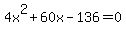 4x%5E2+%2B+60x+-+136+=+0