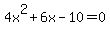 4x%5E2+%2B+6x+-+10=+0