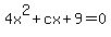 4x%5E2+%2B+cx+%2B+9+=+0