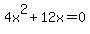 4x%5E2+%2B12x+=+0