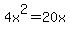 4x%5E2+=+20x