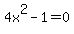 4x%5E2+-+1+=+0