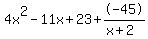 4x%5E2+-+11x+%2B+23%2B-45%2F%28x%2B2%29