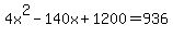 4x%5E2+-+140x+%2B+1200+=+936