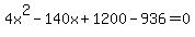 4x%5E2+-+140x+%2B+1200+-+936+=+0
