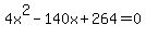 4x%5E2+-+140x+%2B+264+=+0