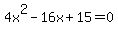 4x%5E2+-+16x+%2B+15+=+0
