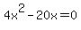 4x%5E2+-+20x+=+0