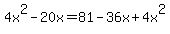 4x%5E2+-+20x+=+81+-+36x+%2B+4x%5E2