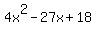 4x%5E2+-+27x+%2B+18