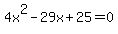 4x%5E2+-+29x+%2B+25+=+0