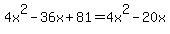4x%5E2+-+36x+%2B+81+=+4x%5E2-20x