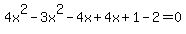 4x%5E2+-+3x%5E2+-+4x+%2B+4x+%2B+1+-+2+=+0
