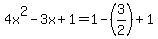 4x%5E2+-+3x+%2B+1=1+-+%283%2F2%29+%2B+1