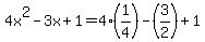 4x%5E2+-+3x+%2B+1=4%281%2F4%29+-+%283%2F2%29+%2B+1