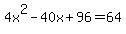 4x%5E2+-+40x+%2B+96+=+64