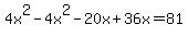 4x%5E2+-+4x%5E2+-+20x+%2B+36x+=+81