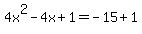4x%5E2+-+4x+%2B+1+=+-15+%2B+1