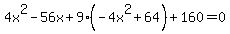 4x%5E2+-+56x+%2B+9%28-4x%5E2%2B64%29+%2B+160+=+0