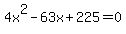 4x%5E2+-+63x+%2B+225+=0