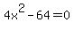4x%5E2+-+64+=+0