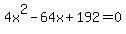 4x%5E2+-+64x+%2B+192+=+0